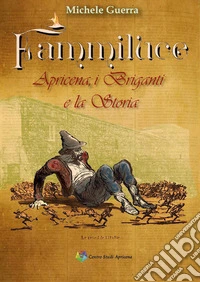 Fammiluce. Apricena, i briganti e la storia libro