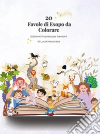 20 favole di Esopo da colorare. Libro educativo per bambini 4-8 anni con giochi, attività e illustrazioni da colorare libro