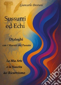 Sussurri ed echi. Dialoghi con i maestri del passato libro