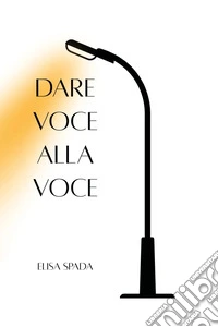 Dare voce alla voce libro