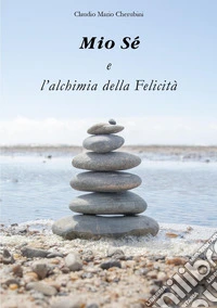 Mio Sé e l'alchimia della felicità libro