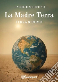 La Madre Terra. Terra & uomo libro