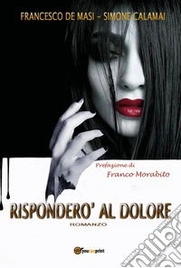 Risponderò al dolore libro