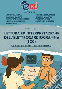 Lettura ed interpretazione dell'elettrocardiogramma (ECG). Le basi spiegate con semplicità libro