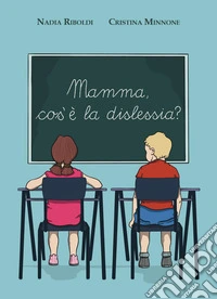 Mamma, cos'è la dislessia? libro
