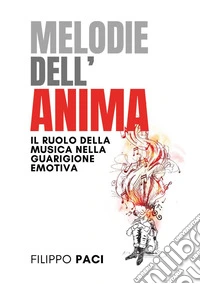 Melodie dell'anima. Il ruolo della musica nella guarigione emotiva libro
