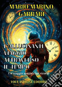 L'allucinante viaggio attraverso il tempo libro