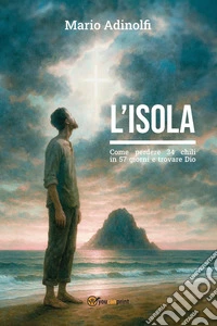 L'isola. Come perdere 34 chili in 57 giorni e trovare Dio libro