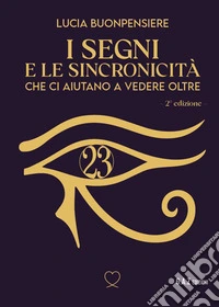 I segni e le sincronicità che ci aiutano a vedere oltre. Nuova ediz. libro