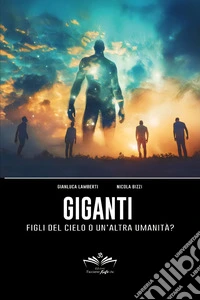Giganti. Figli del cielo o un'altra umanità? libro