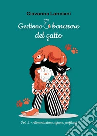 Gestione e benessere del gatto. Vol. 2: Alimentazione, igiene, profilassi libro