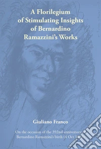A florilegium of stimulating insights of Bernardino Ramazzini's works libro