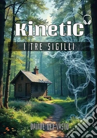 KinetiC. I tre sigilli libro