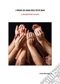 I primi 50 anni dell'Este Bar. La famiglia Raiti racconta libro