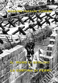 Il muro di Berlino e la cortina di ferro libro