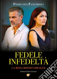 Fedele infedeltà. La rosa rosso corallo libro