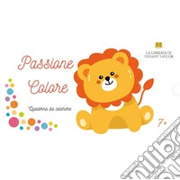 Passione colore. Ediz. illustrata libro