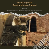 I canti popolari Caserta e le sue frazioni libro