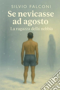 Se nevicasse ad agosto. La ragazza della nebbia libro