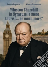 Winston Churchill in Syracuse: a mere tourist... or much more? libro