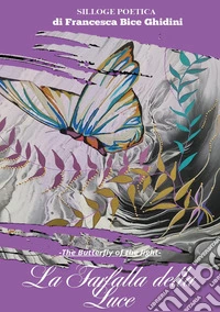La farfalla della luce-the butterfly of the light. Ediz. bilingue libro