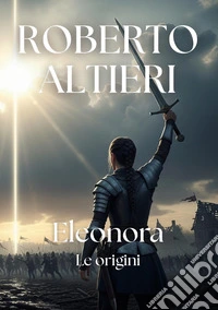 Eleonora. Le origini libro
