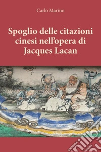 Spoglio delle citazioni cinesi nell'opera di Jacques Lacan libro