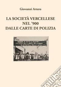 La società vercellese nel '900 dalle carte di polizia libro