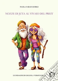 Nozze di juta al Vivaio del Preit. Le indagini di Gigliola Vermuller libro
