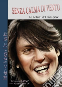 Senza calma di vento. La ballata del melograno. Tributo a Fabrizio De Andrè libro