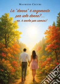La "donna" è argomento per sole donne? ...no, è anche per uomini! libro