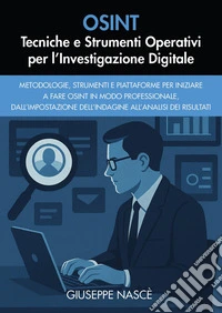 OSINT. Tecniche e strumenti operativi per l'investigazione digitale libro