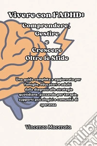Vivere con l'ADHD: comprendere, gestire e crescere oltre le sfide libro