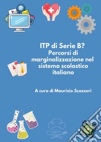 ITP di serie B? Percorsi di marginalizzazione nel sistema scolastico italiano libro