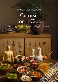 Curarsi con il cibo. La forza terapeutica degli alimenti libro