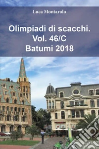 Olimpiadi di scacchi. Vol. 46/C: Batumi 2018 libro