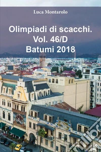 Olimpiadi di scacchi. Vol. 46/D: Batumi 2018 libro