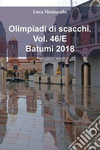 Olimpiadi di scacchi. Vol. 46/E: Batumi 2018 libro