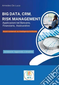 Big data, CRM, risk management. Applicazioni nel bancario, finanziario, assicurativo. Ediz. ampliata libro