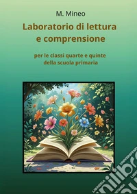 Laboratorio di lettura e comprensione per le classi quarte e quinte della scuola primaria libro