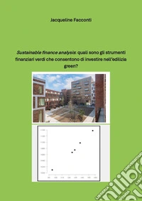 «Sustainable finance analysis»: quali sono gli strumenti finanziari verdi che consentono di investire nell'edilizia green? libro