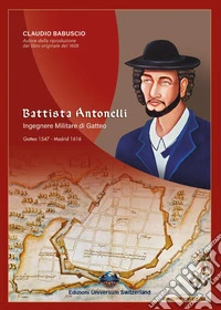 Battista Antonelli. Ingegnere militare di Gatteo libro