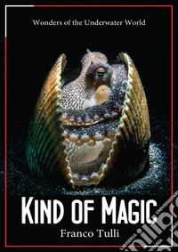Kind of magic. Wonders of the underwater world libro