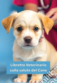 Libretto veterinario sulla salute del cane libro