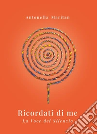 Ricordati di me. La voce del silenzio libro