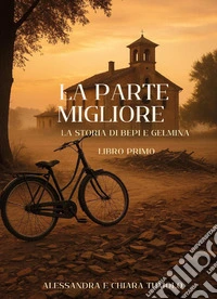 La parte migliore. La storia di Bepi e Gelmina. Vol. 1 libro