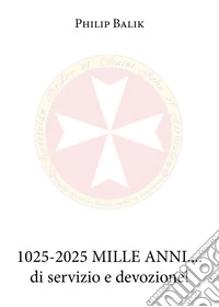 1025-2025. Mille anni... di servizio e devozione! libro