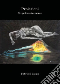 Proiezioni. Stupefacente-mente libro