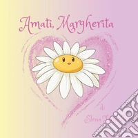 Amati, Margherita. Ediz. illustrata libro