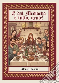 E dal Medioevo è tutto, gente! libro